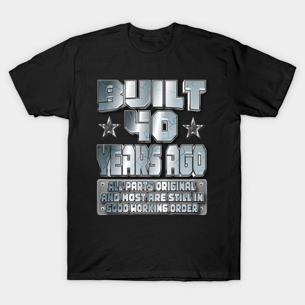 Fun Built 40th Birthday B-Day Party Gag Funny Saying Age 40 Year T-Shirt by Envision Styles